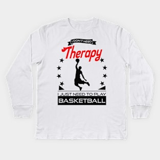 Basketball - Better Than Therapy Gift For Basketball Players Kids Long Sleeve T-Shirt